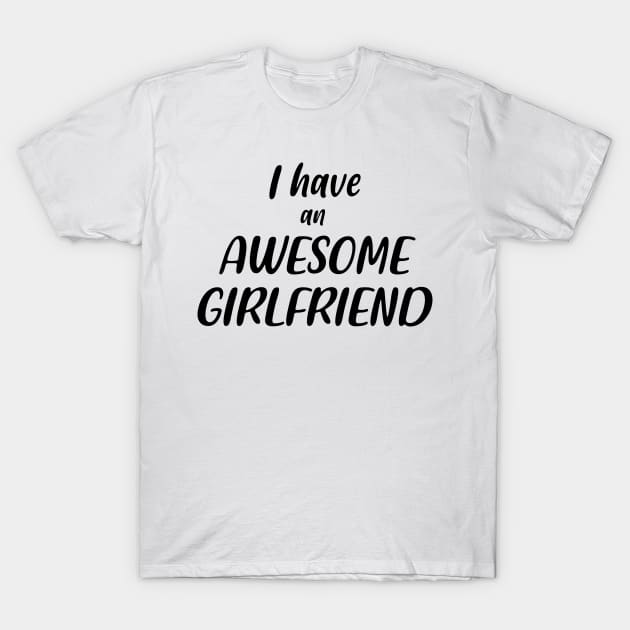 I Have an Awesome Girlfriend T-Shirt by NAYAZstore